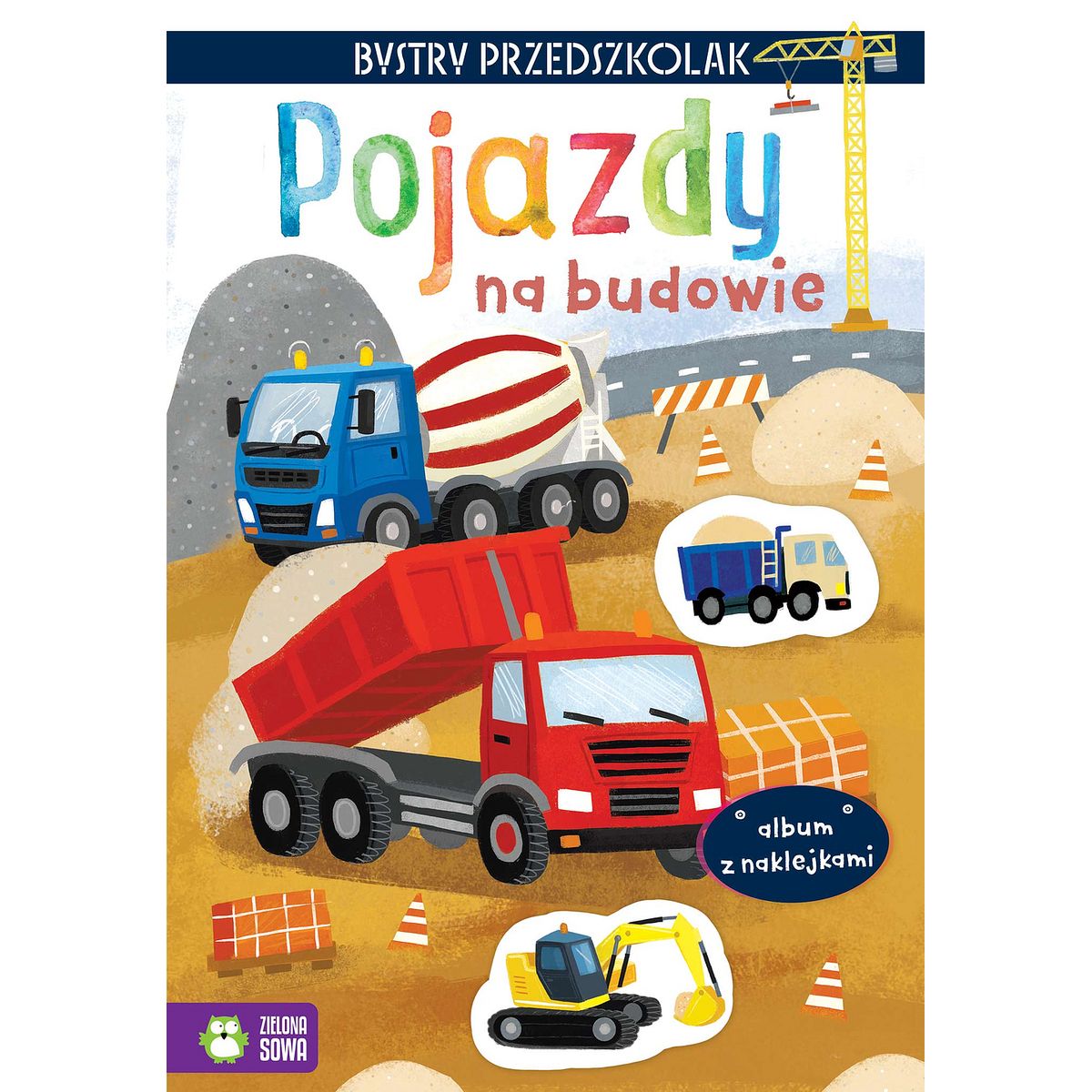 Książeczka edukacyjna Zielona Sowa Bystry maluszek.Album z naklejkami. Pojazdy na budowie