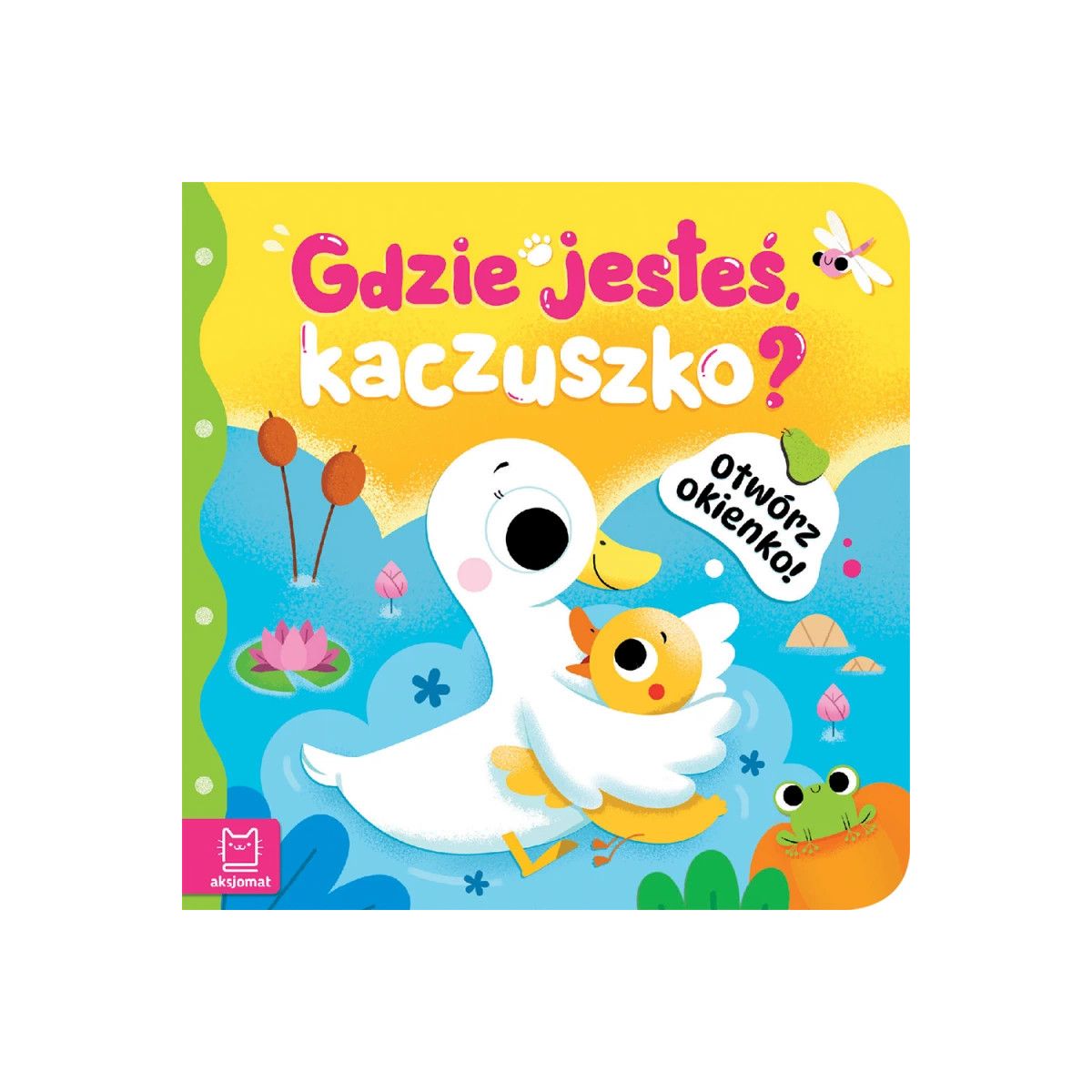 Książka dla dzieci Otwórz okienko! Gdzie jesteś, kaczuszko ? Aksjomat