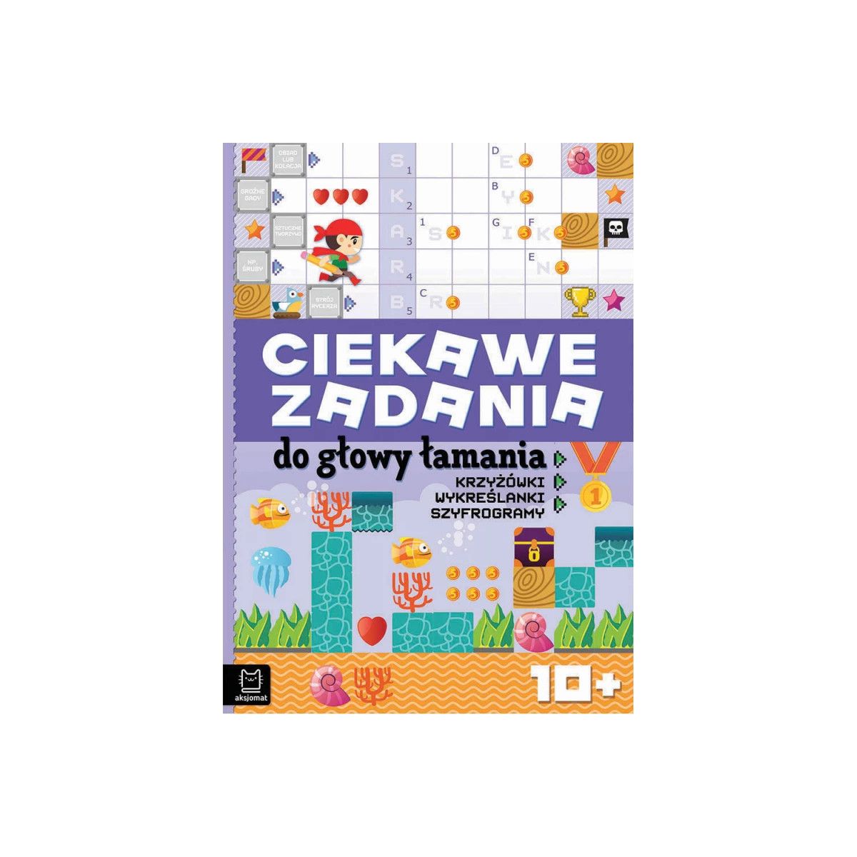 Książka dla dzieci Aksjomat Ciekawe zadania do głowy łamania. Krzyżówki, wykreślanki, szyfrogramy 10+